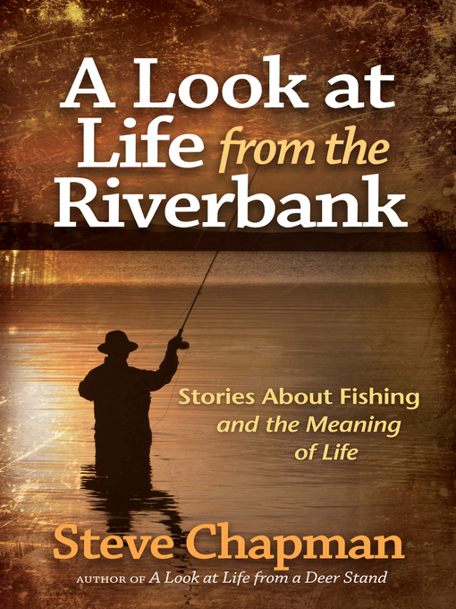 Title details for A Look at Life from the Riverbank by Steve Chapman - Available